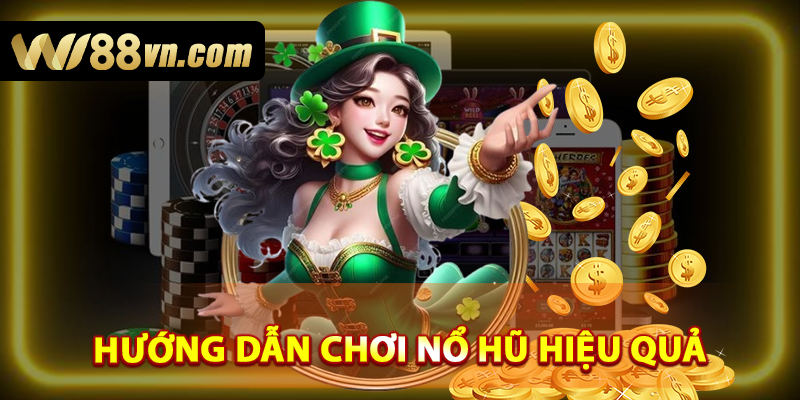 Hướng dẫn cho anh em chơi nổ hũ hiệu quả