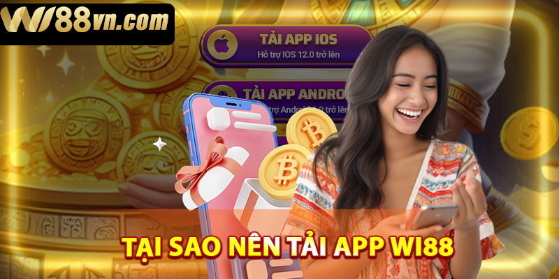 Tại sao bạn nên tải app WI88?
