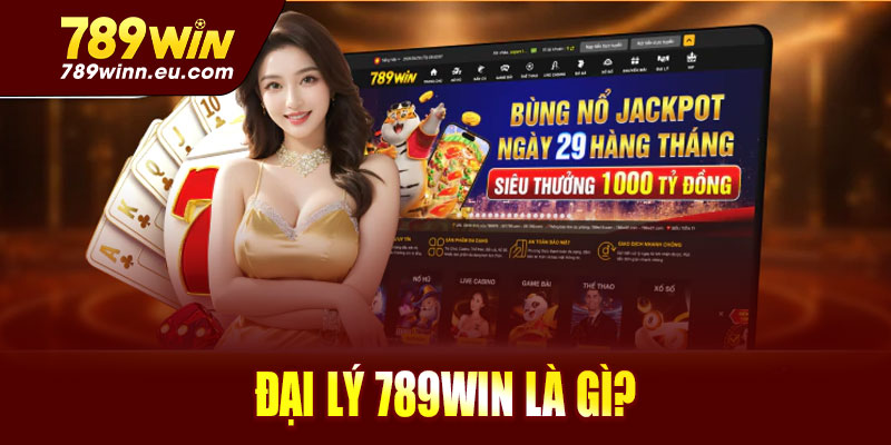 Đại lý 789win là gì?