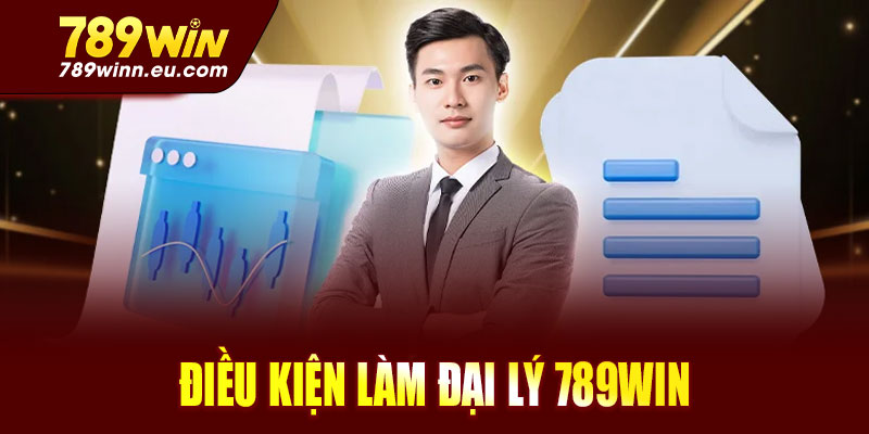 Điều kiện làm đại lý 789win